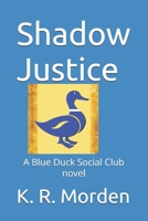 Shadow Justice: A Blue Duck Social Club novel B0F883VR8Q Book Cover