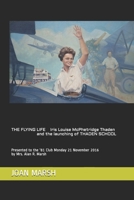 THE FLYING LIFE Iris Louise McPhetridge Thaden and the Launching of THADEN SCHOOL: Presented to the '81 Club Monday 21 November 2016 by Mrs. Alan R. ... Nonfiction Books About Women and Men) 1981051554 Book Cover