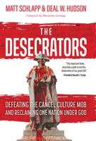 The Desecrators: Defeating the Cancel Culture Mob and Reclaiming One Nation Under God 1505120098 Book Cover