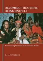 Becoming the Other, Being Oneself: Constructing Identities in a Connected World 1443823376 Book Cover