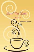 Love That Latte! Volume 1 0557470498 Book Cover