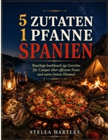 5 Zutaten 1 Pfanne Spanien: Rauchige knoblauch ige Gerichte für Camper über offenem Feuer und unter freiem Himmel (German Edition) B0H2J9S3VJ Book Cover