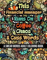 This Financial manager Runs On Coffee,Chaos and Cuss Words: A Swear Word Adult Coloring Book For Stress Relieving , Fun Swearing Pages With Animals ... Christmas Gag Gift For Financial manager B08QZSCV4M Book Cover