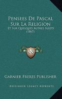 Pensees De Pascal Sur La Religion: Et Sur Quelques Autres Sujets (1867) 1160223343 Book Cover