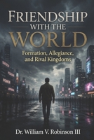 Friendship with the World: Formation, Allegiance, and Rival Kingdoms B0H49RV21W Book Cover