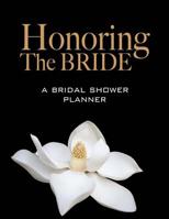 Honoring The Bride A Bridal Shower Planner: Organizer with Timeline & Checklist to throw an amazing Bridal Shower for a Special Bride 1099826810 Book Cover