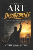 THE ART OF DISOBEDIENCE: THE GENERATION THAT SUFFERS B0H2DQPSXB Book Cover