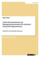 Online-Kommunikation als Managementinstrument für karitative Nonprofit-Organisationen: Exploration und strategische Konzeption 3640219244 Book Cover