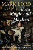 Tales of Magic and Mayhem: A Collection of Fantasy Short Stories 1478398795 Book Cover