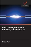 Elektromagnetyczna unifikacja czterech sil (Polish Edition) 6209328253 Book Cover