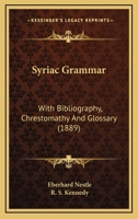 Syriac Grammar: With Bibliography, Chrestomathy And Glossary 9354304397 Book Cover