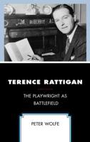 Terence Rattigan: The Playwright as Battlefield 1498598730 Book Cover