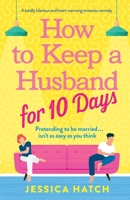 How to Keep a Husband for Ten Days: A totally hilarious and heart-warming romantic comedy 1803149043 Book Cover