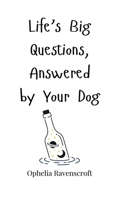 Life's Big Questions, Answered by Your Dog 1805660942 Book Cover
