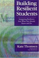 Building Resilient Students: Integrating Resiliency Into What You Already Know and Do 076194544X Book Cover