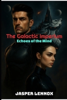 The Galactic Imperium: Echoes of the Mind (The Galactic Imperium Series) B0FLPXXG3Z Book Cover
