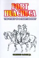 Fort Huachuca: The Story of a Frontier Post 0898750636 Book Cover