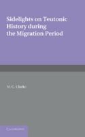 Sidelights on Teutonic History During the Migration Period 1107696321 Book Cover
