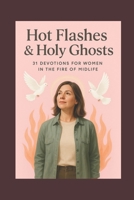 Menopause Christian Daily Devotional Books for Women: Hot Flashes and Holy Ghosts B0G2GPVKYZ Book Cover