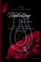 Unlocking Desire: The Scientific Exploration of Human Sexuality B0CR1QW73R Book Cover