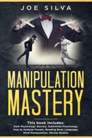 Manipulation Mastery: This book includes: Dark Psychology Secrets, Subliminal Psychology, How to Analyze People, Reading Body Language, Mind Manipulation, Mental Models 1695275276 Book Cover
