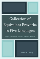 Collection of Equivalent Proverbs in Five Languages: English, Taiwanese, Japanese, Chinese, Korean 0761859365 Book Cover