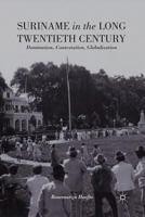 Suriname in the Long Twentieth Century: Domination, Contestation, Globalization 1137360127 Book Cover