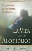 La Vida Con Un Alcoholico: Las Pruebas Se Convierten En Triunfos 0878136282 Book Cover