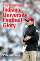 The Quest for Indiana University Football Glory 0253034582 Book Cover