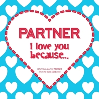 Partner, I Love You Because: What I love about my PARTNER - Fill in the blanks LOVE book (blue red) 171028420X Book Cover