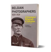 Belgian Photographers 1839-1939: A Chronological Bibliography of Publications from 1945 to 2020 2503597793 Book Cover