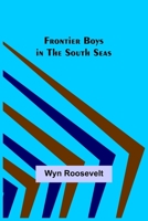 Frontier Boys in the South Seas 1516872541 Book Cover