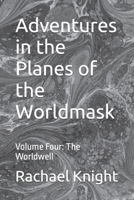 Adventures in the Planes of the Worldmask: Volume Four: The Worldwell B0BQ9B7R4L Book Cover