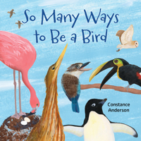 So Many Ways to Be a Bird 1595729933 Book Cover