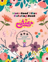 More Good Vibes Coloring Book: Adult Coloring Book for Good Vibes Relaxing Flower Patterns B08W7BL855 Book Cover
