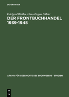 Der Frontbuchhandel 1939-1945: Organisationen, Kompetenzen, Verlage, Bucher - Eine Dokumentation 3598249020 Book Cover