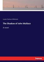 The Shadow of John Wallace 0548461481 Book Cover