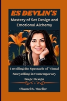 ES DEVLIN'S Mastery of Set Design and Emotional Alchemy: Unveiling the Spectacle of Visual Storytelling in Contemporary Stage Design B0CQBKHX9J Book Cover