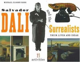 Salvador Dali and the Surrealists: Their Lives and Ideas with 21 Activities 155652479X Book Cover