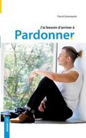 J'ai besoin d'arriver à pardonner 2322140201 Book Cover