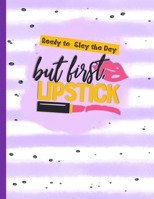 Ready to Slay the day but First Lipstick: Track and Record Your Beauty Regimen and Product Collection B084DFZJR2 Book Cover