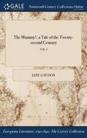 The Mummy!: A Tale of the Twenty-Second Century; Vol. I 1375088602 Book Cover