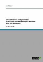 Chinas Position im System der internationalen Beziehungen - Auf dem Weg zur Weltmacht? 3638652483 Book Cover