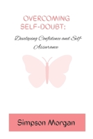 OVERCOMING SELF-DOUBT: Developing Confidence and Self-Assurance B0CFWZ26ZQ Book Cover