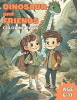 Dinosaur and Friends Coloring Book: Awesome Dinosaur and Friends Coloring Book for Kids Age 6-11, 72 Pages B0CNX83HH8 Book Cover