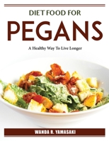 Diet Food for Pegans: A Healthy Way To Live Longer 1804385077 Book Cover
