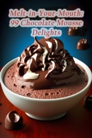 Melt-in-Your-Mouth: 99 Chocolate Mousse Delights B0CFDDK8KX Book Cover
