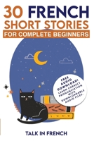 30 French Short Stories for Complete Beginners: Improve your reading and listening skills in French B0BPL4NT6N Book Cover