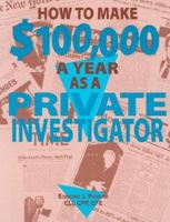 How To Make $100,000 A Year As A Private Investigator 0873647203 Book Cover