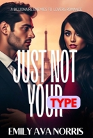 Just Not Your Type: A Billionaire Enemies To Lovers Romance With Secrets, Scars And Second Chances B0F5VW7LMS Book Cover